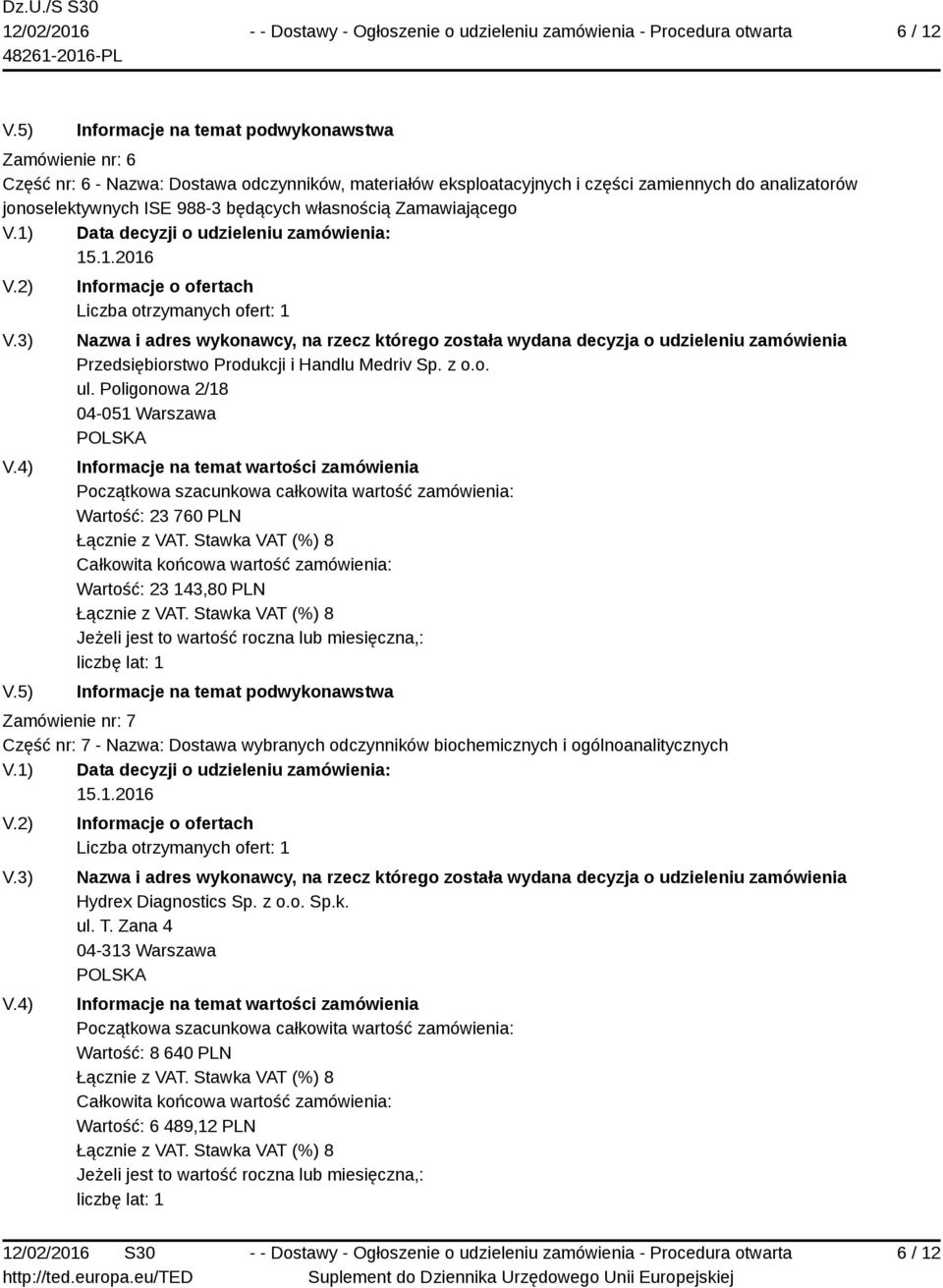 Poligonowa 2/18 04-051 Warszawa Wartość: 23 760 PLN Wartość: 23 143,80 PLN Zamówienie nr: 7 Część nr: 7 - Nazwa: Dostawa wybranych