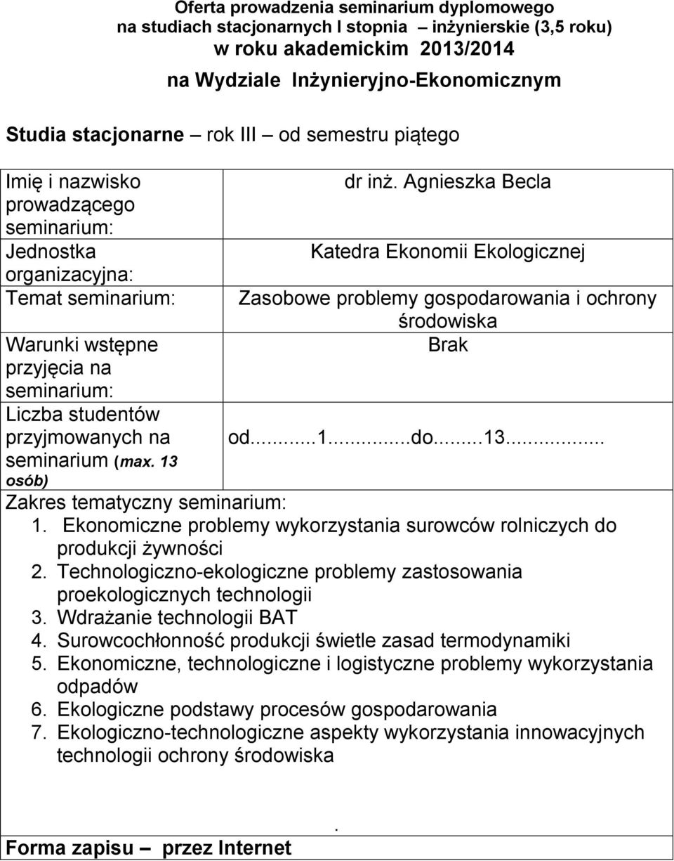 proekologicznych technologii 3 Wdrażanie technologii BAT 4 Surowcochłonność produkcji świetle zasad termodynamiki 5 Ekonomiczne, technologiczne i