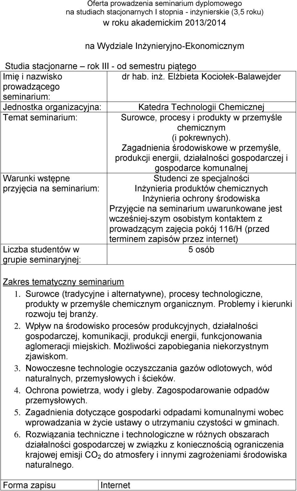 produktów chemicznych Inżynieria ochrony środowiska Przyjęcie na seminarium uwarunkowane jest wcześniej-szym osobistym kontaktem z prowadzącym zajęcia pokój 116/H (przed w grupie seminaryjnej: