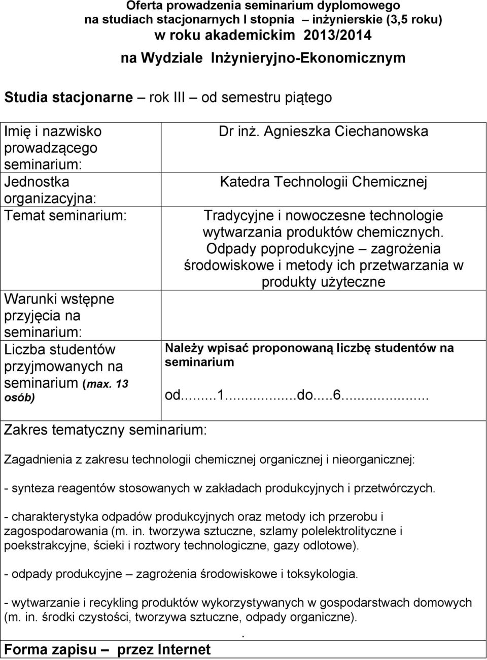 i nieorganicznej: - synteza reagentów stosowanych w zakładach produkcyjnych i przetwórczych - charakterystyka odpadów produkcyjnych oraz metody ich przerobu i zagospodarowania (m in tworzywa