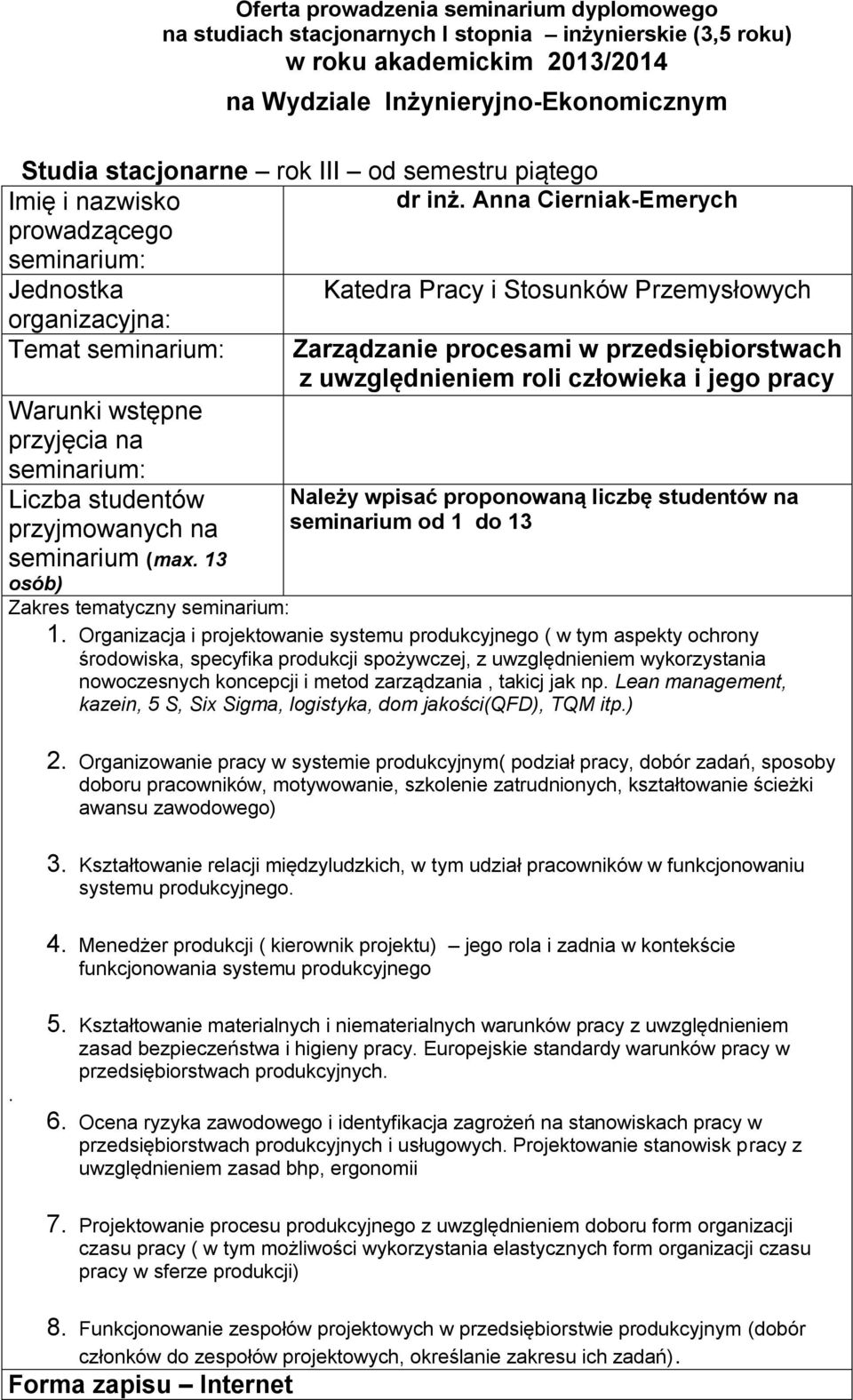 uwzględnieniem wykorzystania nowoczesnych koncepcji i metod zarządzania, takicj jak np Lean management, kazein, 5 S, Six Sigma, logistyka, dom jakości(qfd), TQM itp) 2 Organizowanie pracy w systemie