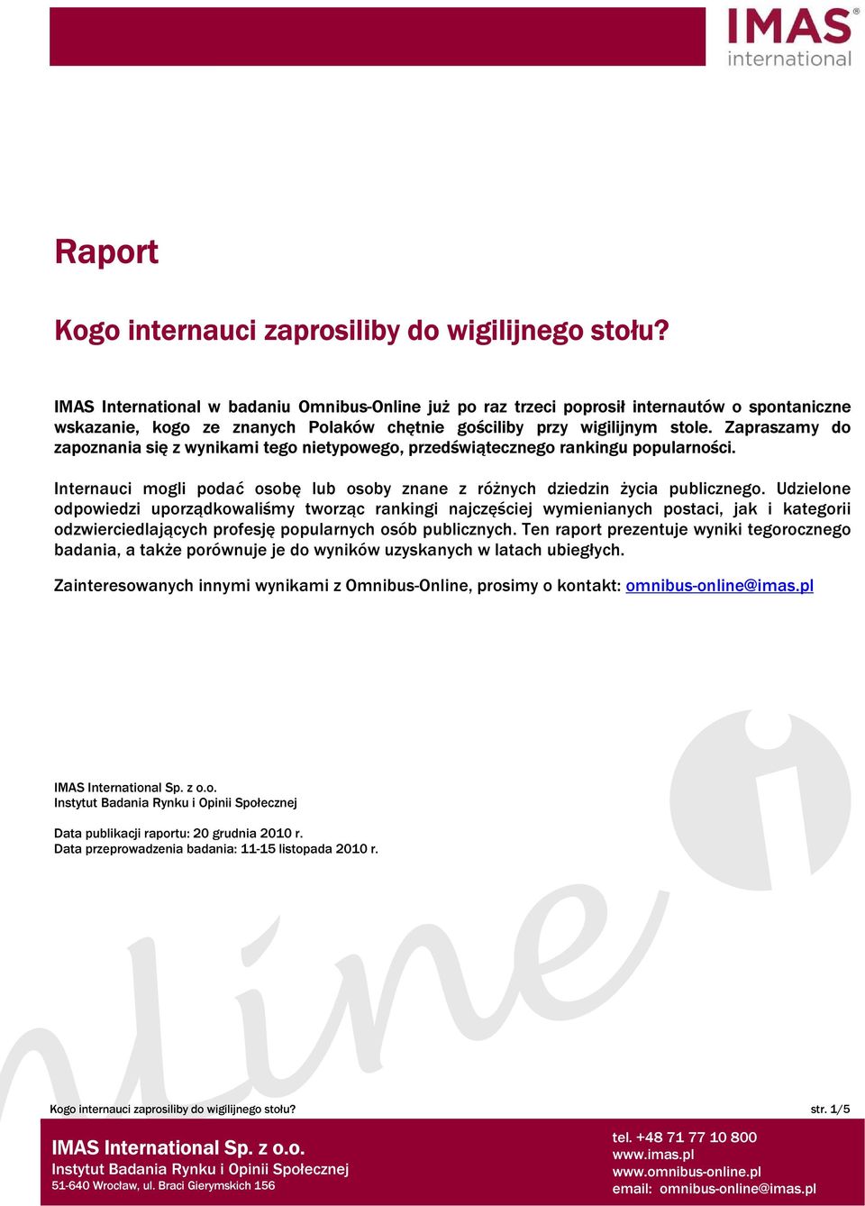 Zapraszamy do zapoznania się z wynikami tego nietypowego, przedświątecznego rankingu popularności. Internauci mogli podać osobę lub osoby znane z różnych dziedzin życia publicznego.