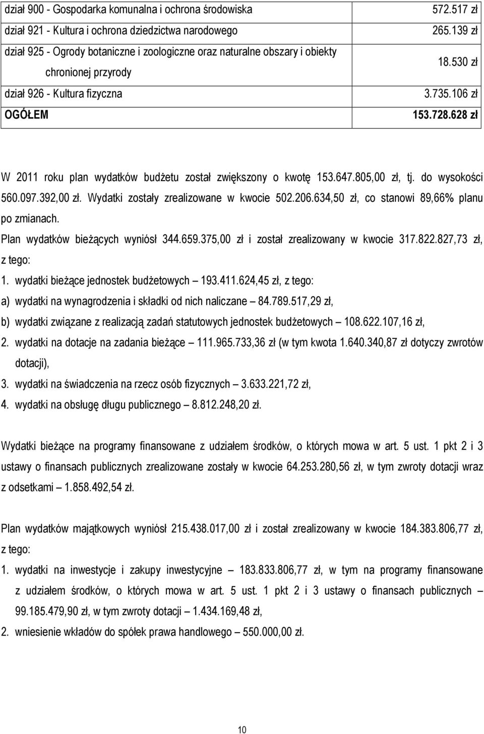 do wysokości 560.097.392,00 zł. Wydatki zostały zrealizowane w kwocie 502.206.634,50 zł, co stanowi 89,66% planu po zmianach. Plan wydatków bieżących wyniósł 344.659.