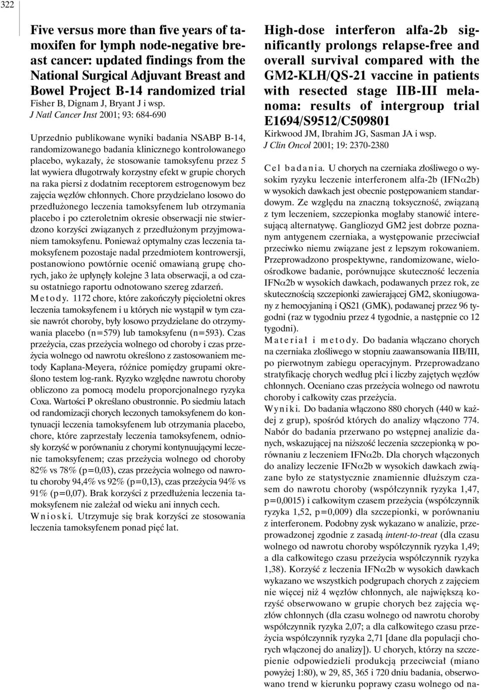 J Natl Cancer Inst 2001; 93: 684-690 Uprzednio publikowane wyniki badania NSABP B-14, randomizowanego badania klinicznego kontrolowanego placebo, wykaza y, e stosowanie tamoksyfenu przez 5 lat