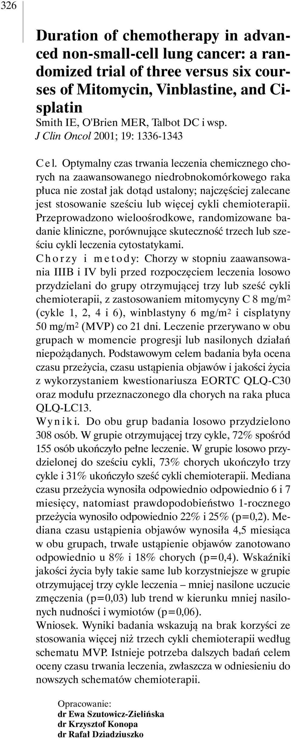 Optymalny czas trwania leczenia chemicznego chorych na zaawansowanego niedrobnokomórkowego raka p uca nie zosta jak dotàd ustalony; najcz Êciej zalecane jest stosowanie szeêciu lub wi cej cykli