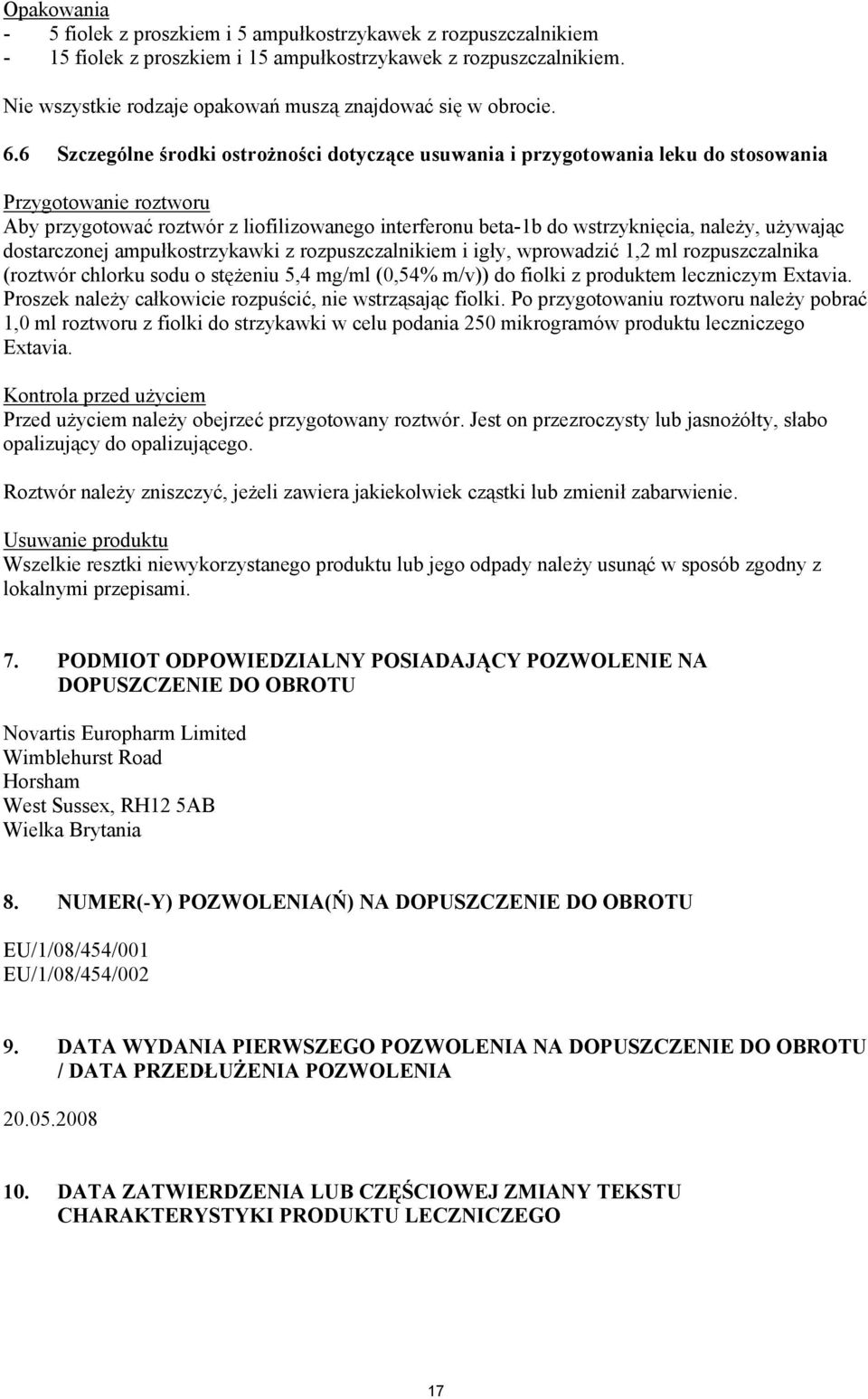 6 Szczególne środki ostrożności dotyczące usuwania i przygotowania leku do stosowania Przygotowanie roztworu Aby przygotować roztwór z liofilizowanego interferonu beta-1b do wstrzyknięcia, należy,