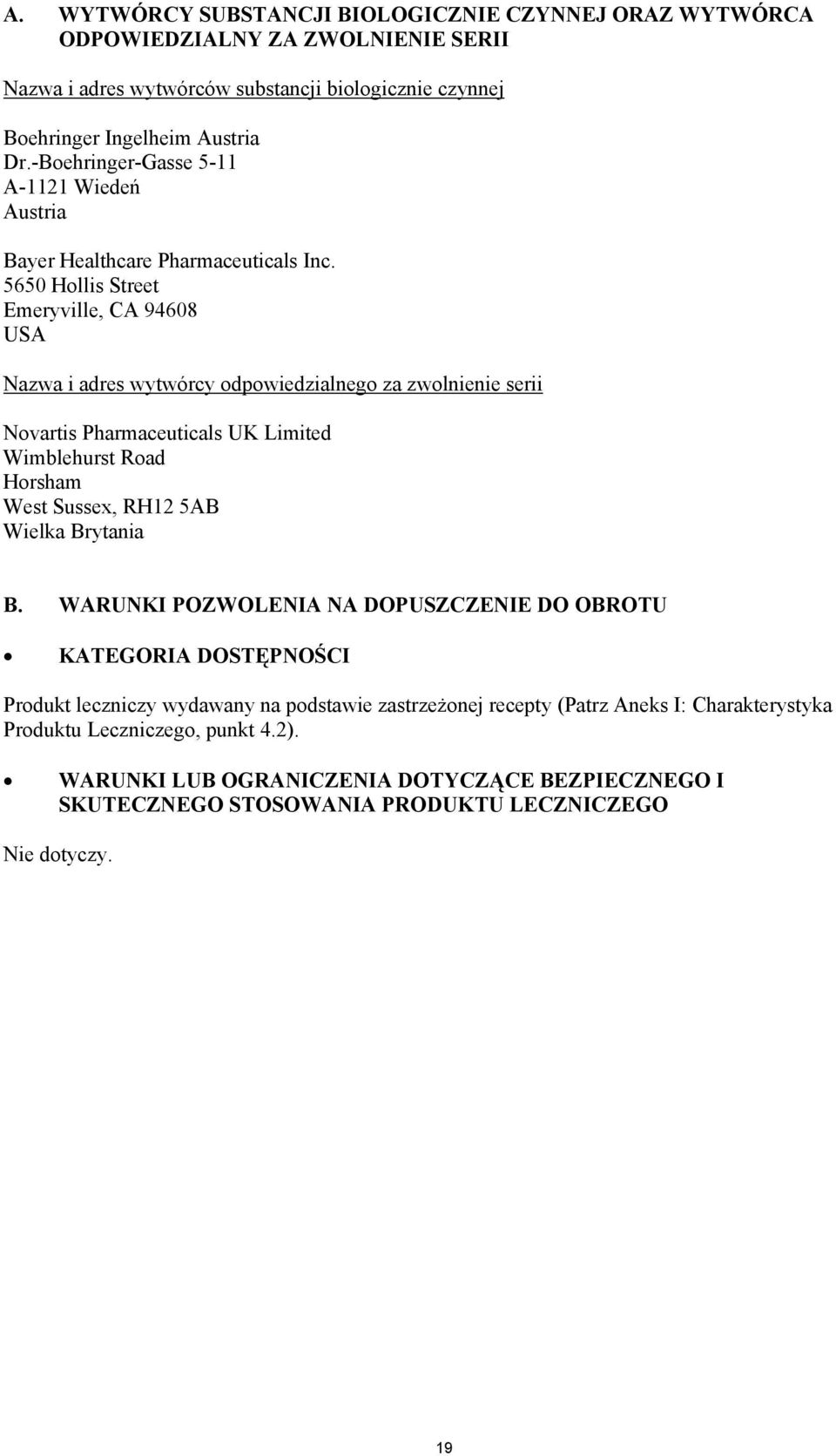 5650 Hollis Street Emeryville, CA 94608 USA Nazwa i adres wytwórcy odpowiedzialnego za zwolnienie serii Novartis Pharmaceuticals UK Limited Wimblehurst Road Horsham West Sussex, RH12 5AB Wielka