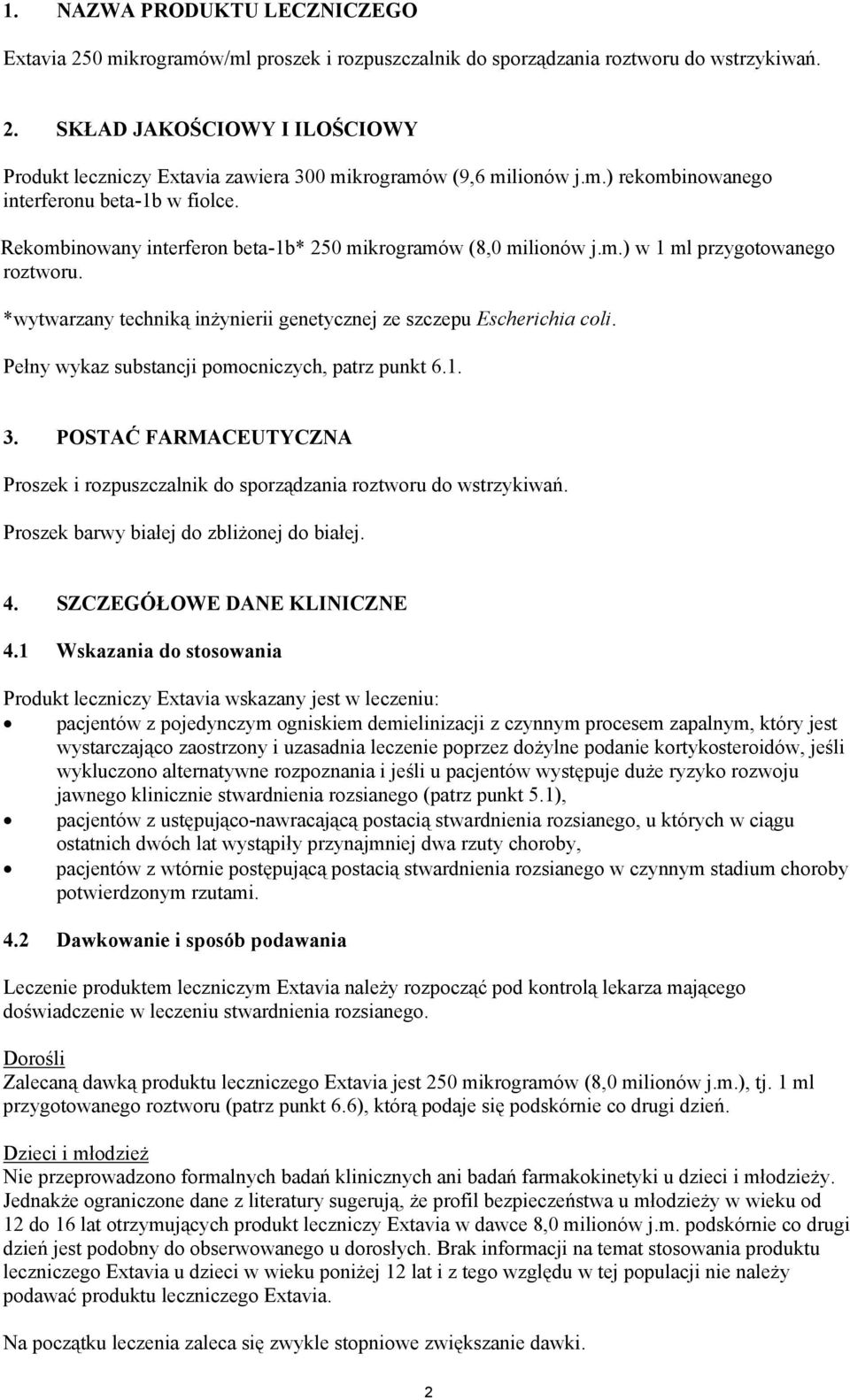 *wytwarzany techniką inżynierii genetycznej ze szczepu Escherichia coli. Pełny wykaz substancji pomocniczych, patrz punkt 6.1. 3.