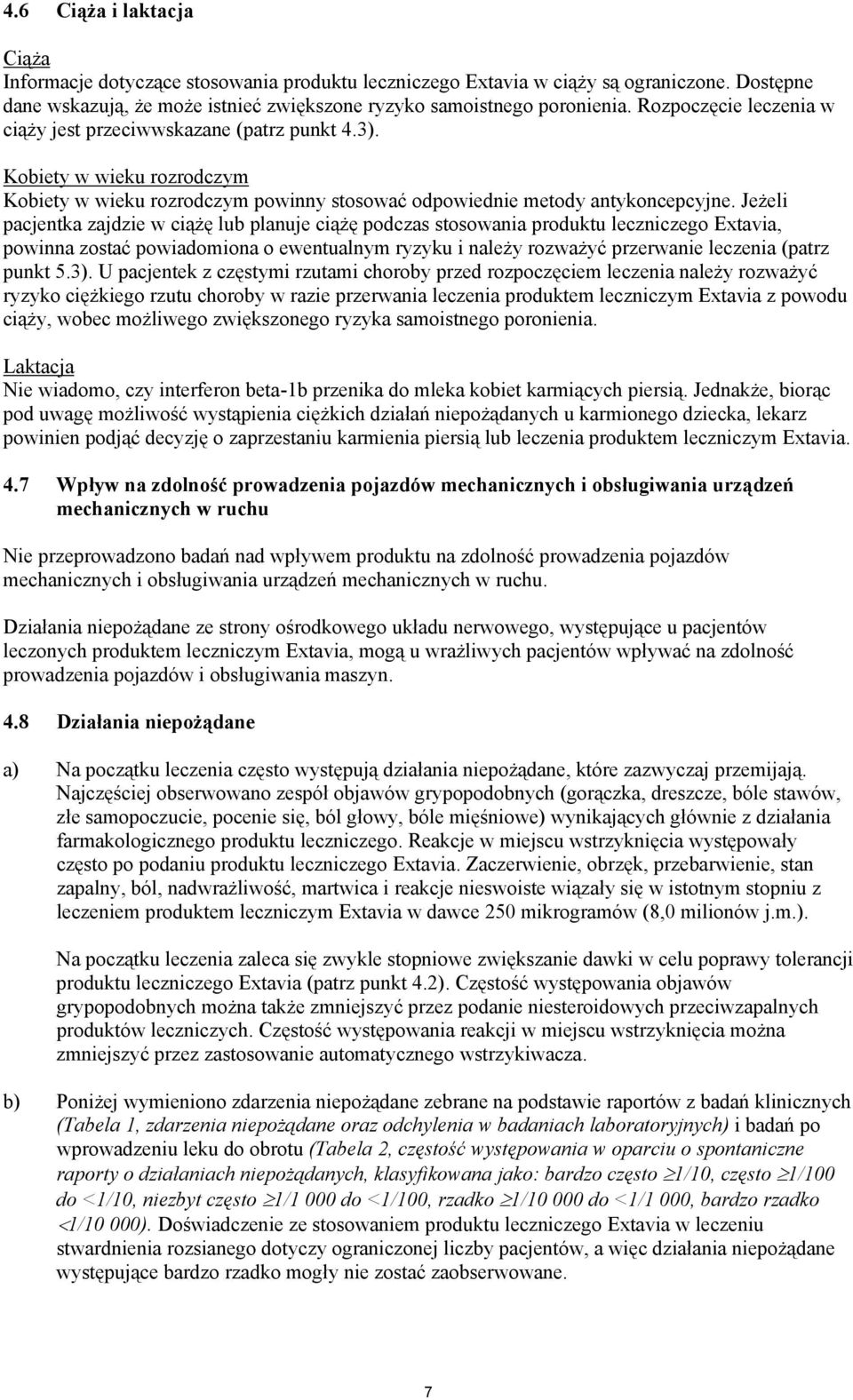 Jeżeli pacjentka zajdzie w ciążę lub planuje ciążę podczas stosowania produktu leczniczego Extavia, powinna zostać powiadomiona o ewentualnym ryzyku i należy rozważyć przerwanie leczenia (patrz punkt