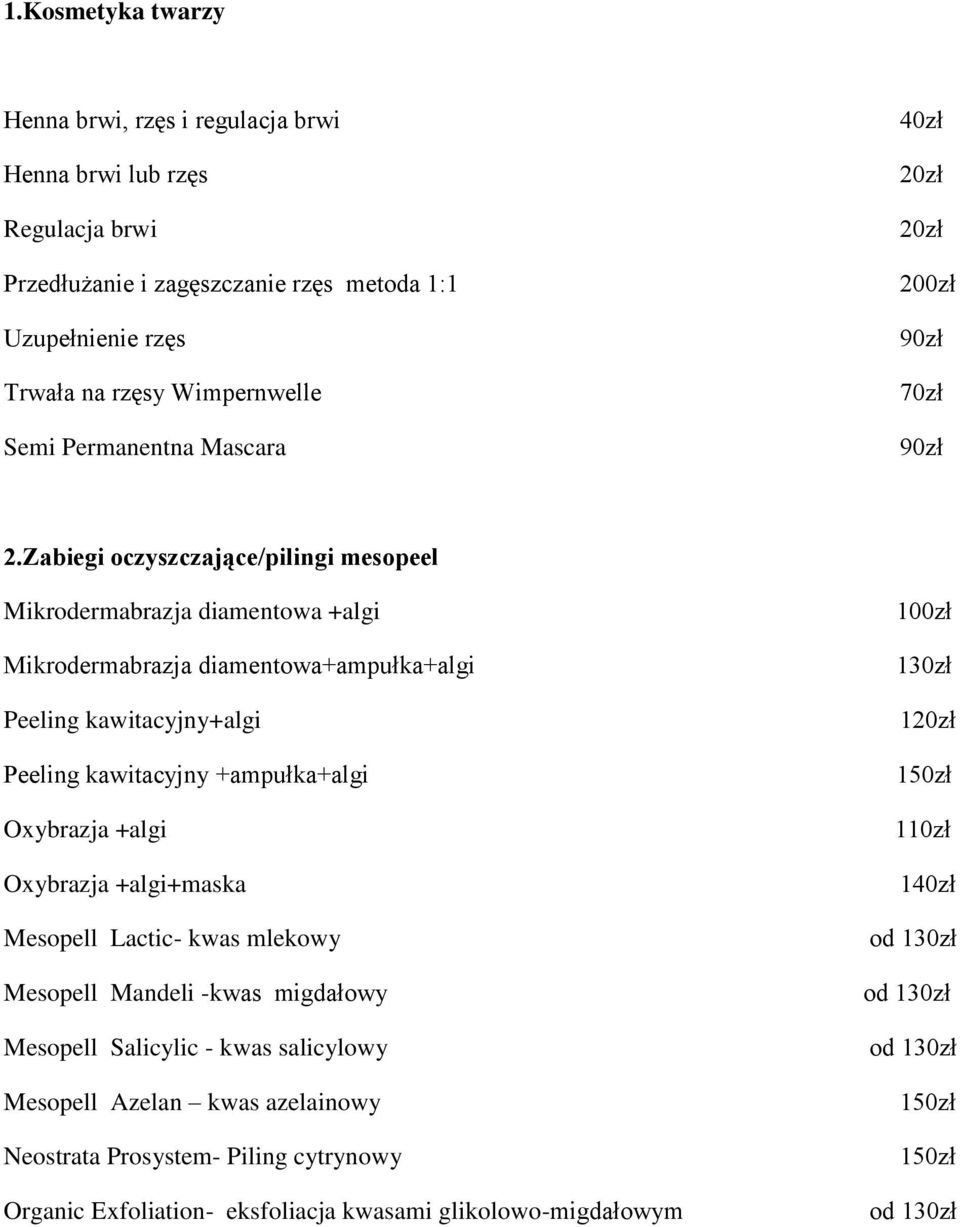 Zabiegi oczyszczające/pilingi mesopeel Mikrodermabrazja diamentowa +algi Mikrodermabrazja diamentowa+ampułka+algi Peeling kawitacyjny+algi Peeling kawitacyjny