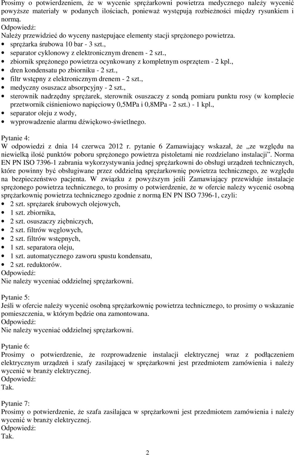 , zbiornik sprężonego powietrza ocynkowany z kompletnym osprzętem - 2 kpl., dren kondensatu po zbiorniku - 2 szt., filtr wstępny z elektronicznym drenem - 2 szt.