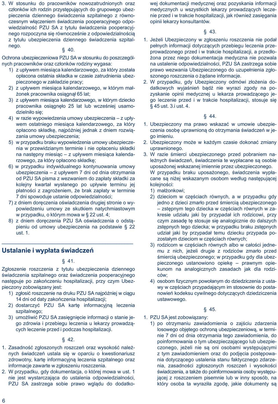 konsultantów. wiedzialność PZU SA z tytułu świadczenia pooperacyjnego rozpoczyna się równocześnie z odpowiedzialnością 43. z tytułu ubezpieczenia dziennego świadczenia szpital- 1.