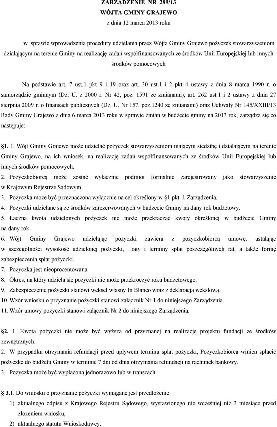 o samorządzie gminnym (Dz. U. z 2000 r. Nr 42, poz. 1591 ze zmianami), art. 262 ust.1 i 2 ustawy z dnia 27 sierpnia 2009 r. o finansach publicznych (Dz. U. Nr 157, poz.