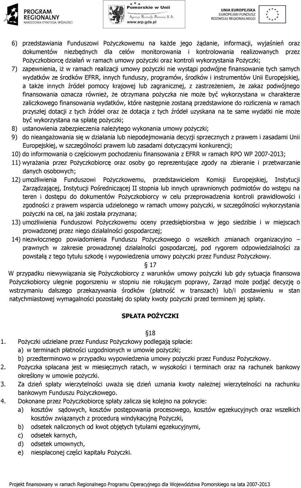 funduszy, programów, środków i instrumentów Unii Europejskiej, a także innych źródeł pomocy krajowej lub zagranicznej, z zastrzeżeniem, że zakaz podwójnego finansowania oznacza również, że otrzymana