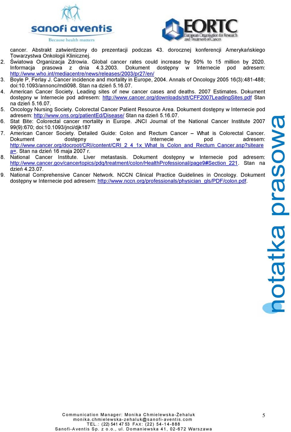 int/mediacentre/news/releases/2003/pr27/en/ 3. Boyle P, Ferlay J. Cancer incidence and mortality in Europe, 2004. Annals of Oncology 2005 16(3):481-488; doi:10.1093/annonc/mdi098. Stan na dzień 5.16.07.