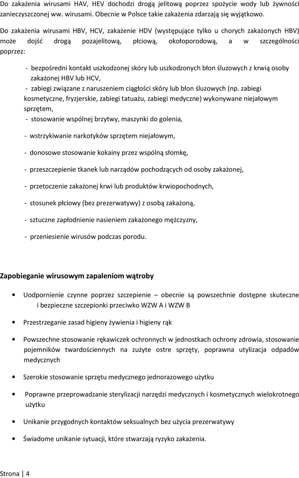 uszkodzonej skóry lub uszkodzonych błon śluzowych z krwią osoby zakażonej HBV lub HCV, - zabiegi związane z naruszeniem ciągłości skóry lub błon śluzowych (np.