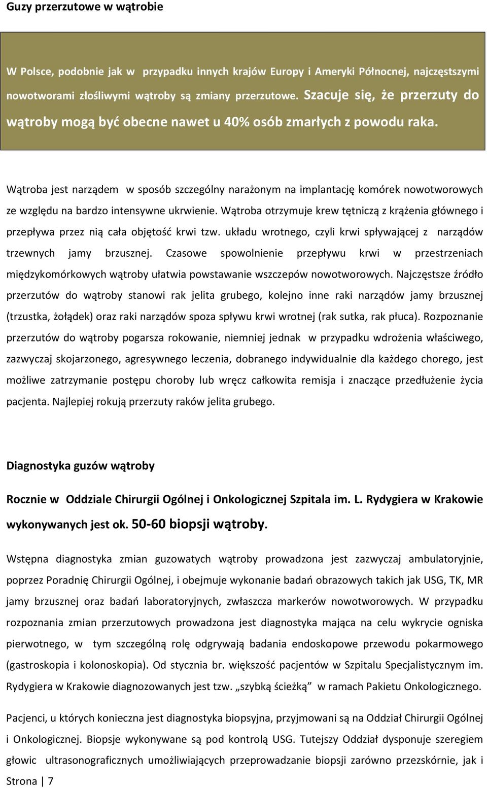 Wątroba jest narządem w sposób szczególny narażonym na implantację komórek nowotworowych ze względu na bardzo intensywne ukrwienie.