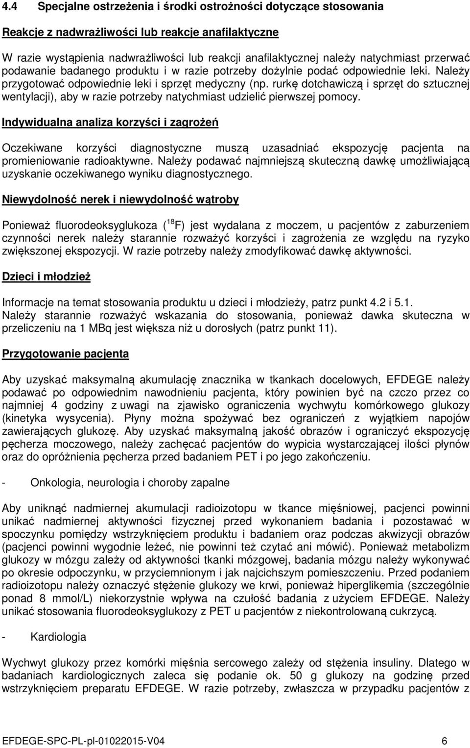 rurkę dotchawiczą i sprzęt do sztucznej wentylacji), aby w razie potrzeby natychmiast udzielić pierwszej pomocy.