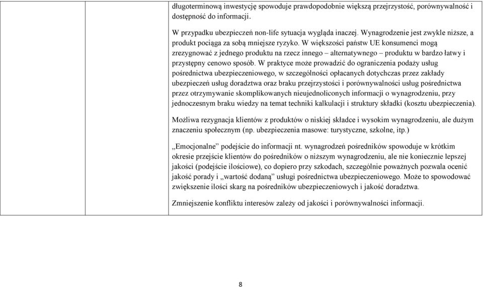 W większości państw UE konsumenci mogą zrezygnować z jednego produktu na rzecz innego alternatywnego produktu w bardzo łatwy i przystępny cenowo sposób.