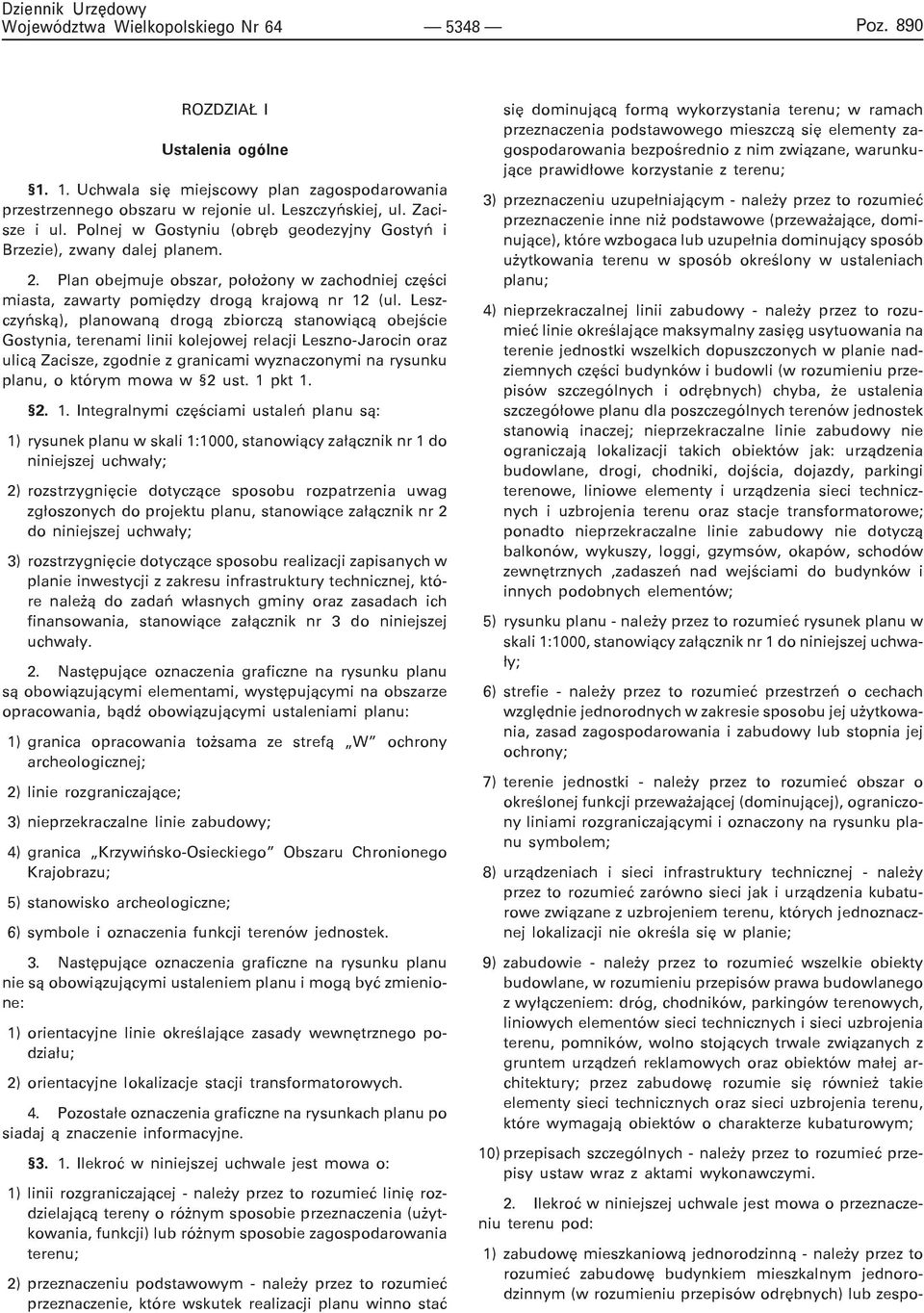 Leszczyñsk¹), planowan¹ drog¹ zbiorcz¹ stanowi¹c¹ obejœcie Gostynia, terenami linii kolejowej relacji Leszno-Jarocin oraz ulic¹ Zacisze, zgodnie z granicami wyznaczonymi na rysunku planu, o którym