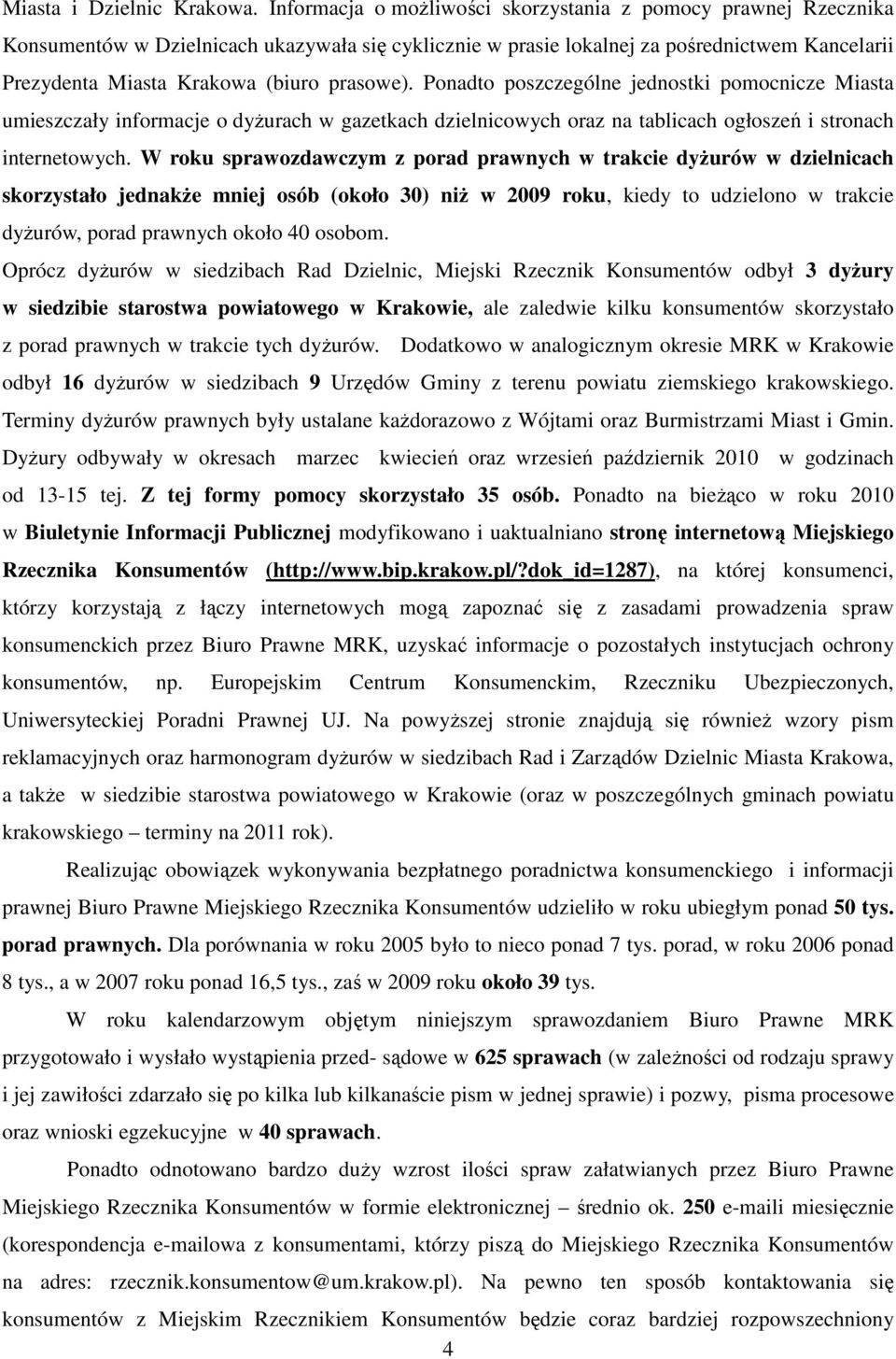 prasowe). Ponadto poszczególne jednostki pomocnicze Miasta umieszczały informacje o dyŝurach w gazetkach dzielnicowych oraz na tablicach ogłoszeń i stronach internetowych.