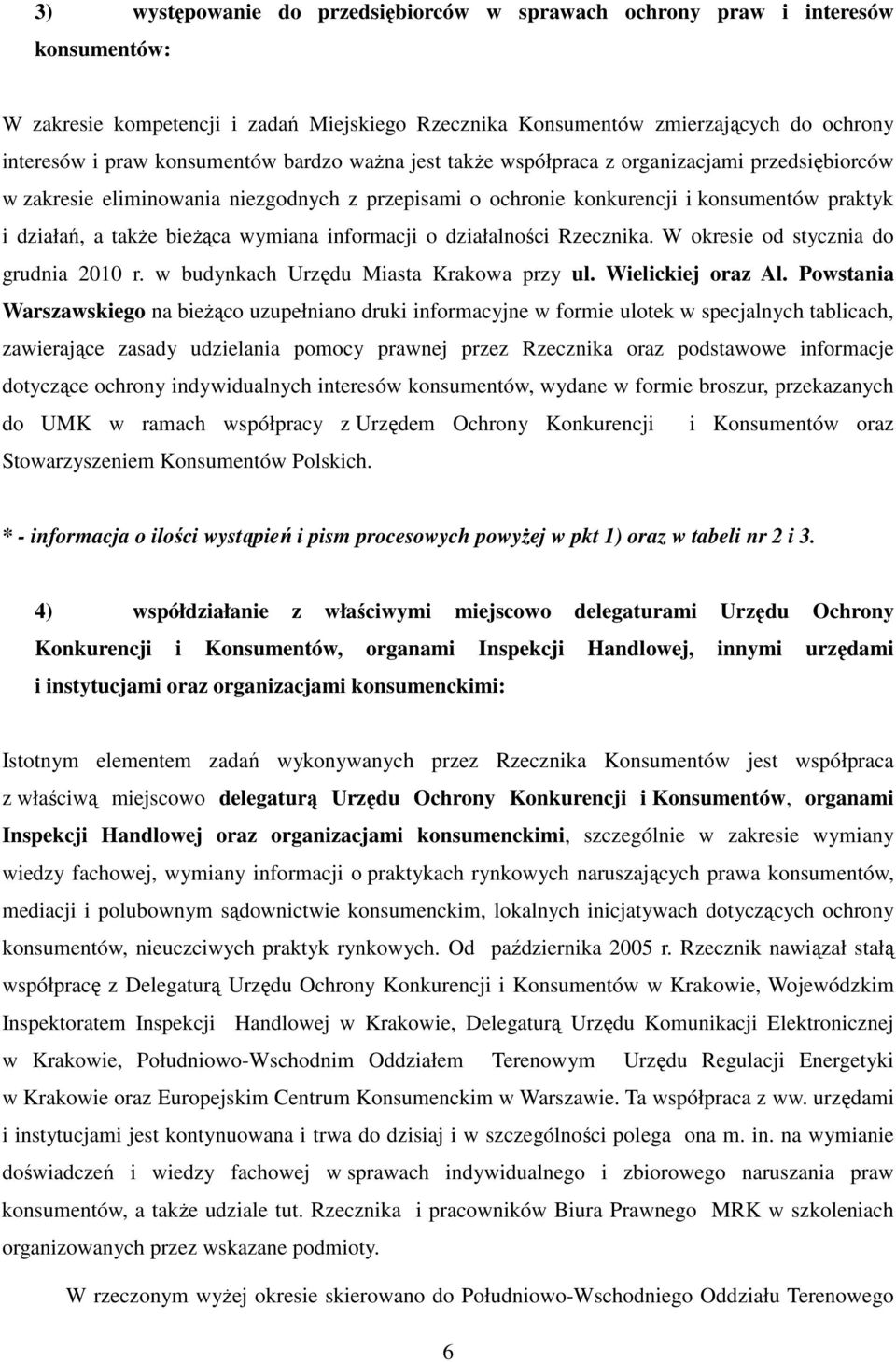 wymiana informacji o działalności Rzecznika. W okresie od stycznia do grudnia 2010 r. w budynkach Urzędu Miasta Krakowa przy ul. Wielickiej oraz Al.