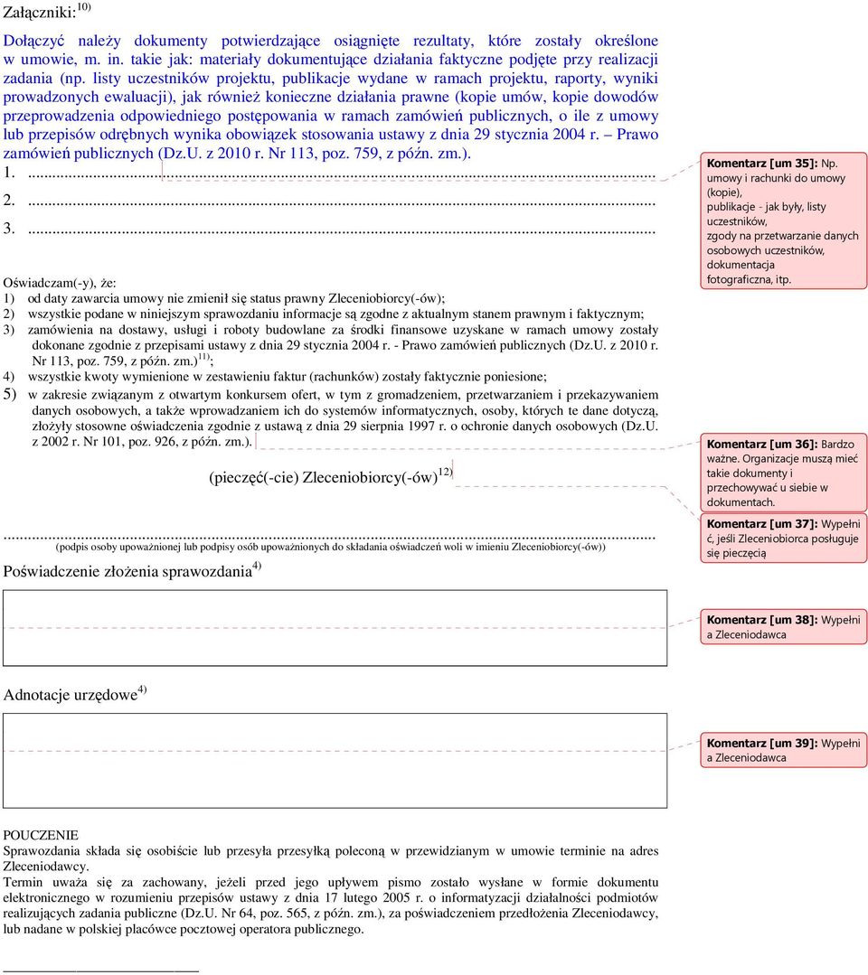 publicnch, ile umw lub prepisów drębnch wnia bwiąe stswania ustaw dnia 29 stcnia 2004 r. Praw amówień publicnch (D.U. 2010 r. Nr 113, p. 759, późn. m.). 1.... 2.... 3.