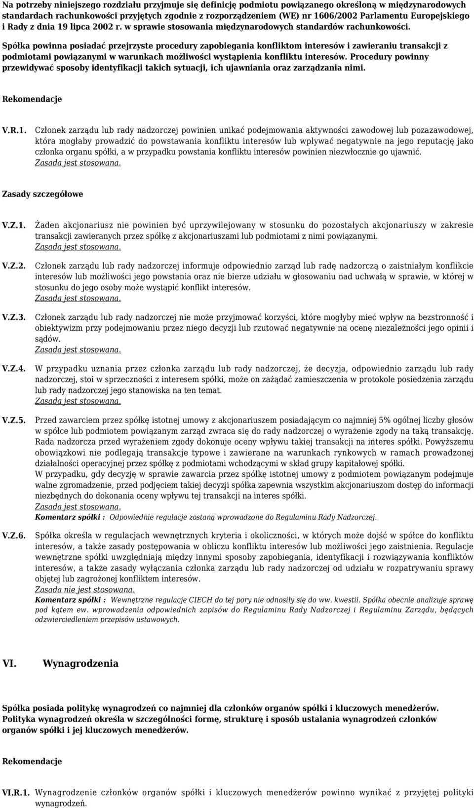 Spółka powinna posiadać przejrzyste procedury zapobiegania konfliktom interesów i zawieraniu transakcji z podmiotami powiązanymi w warunkach możliwości wystąpienia konfliktu interesów.