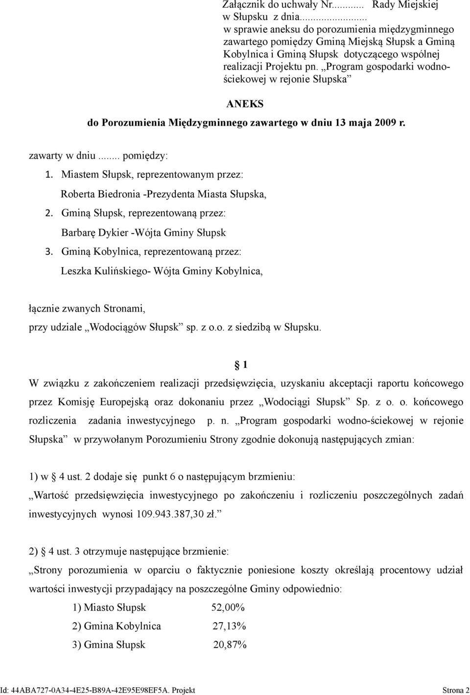 Program gospodarki wodnościekowej w rejonie Słupska ANEKS do Porozumienia Międzygminnego zawartego w dniu 13 maja 2009 r. zawarty w dniu... pomiędzy: 1.