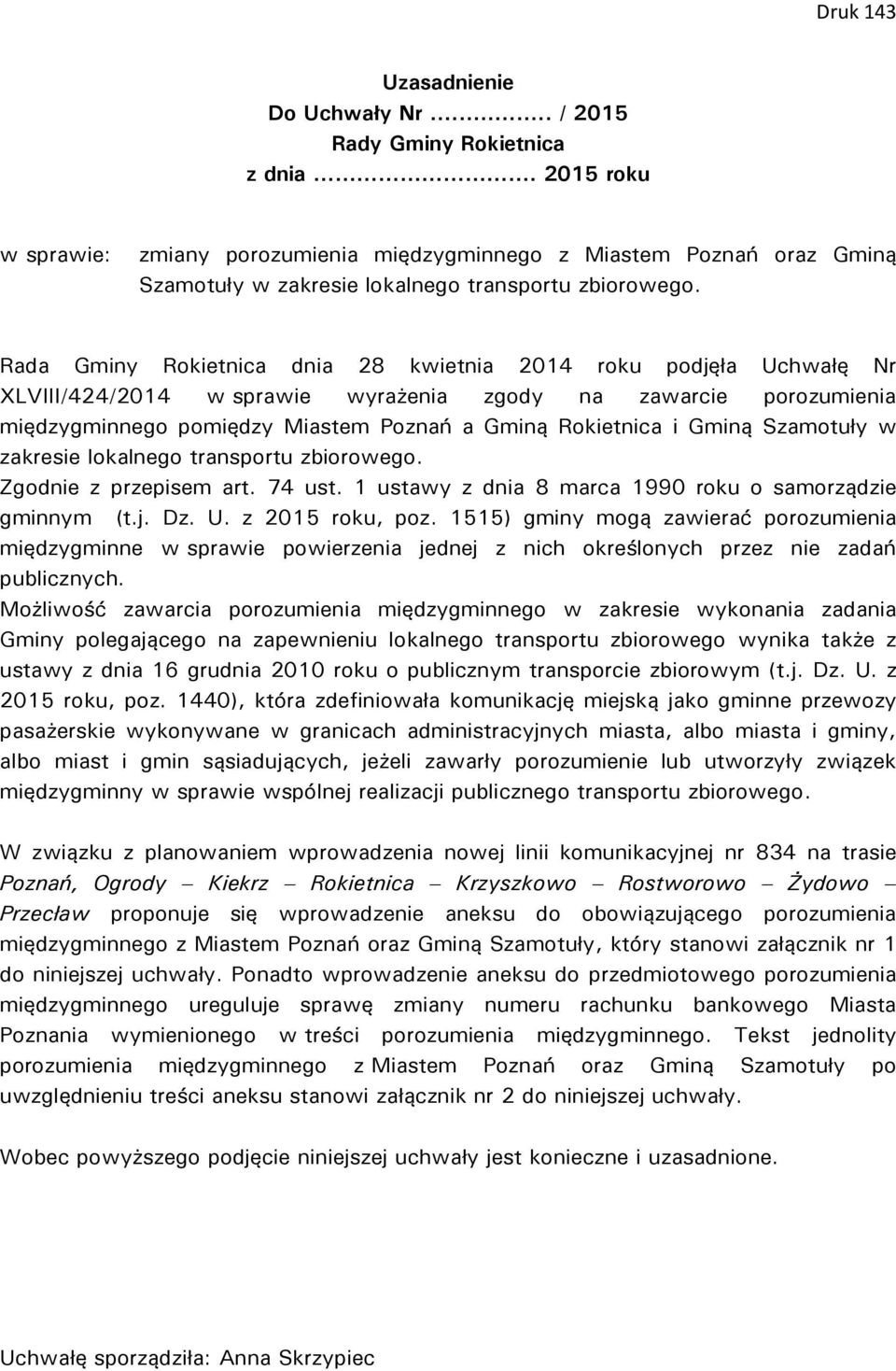 Rada Gminy Rokietnica dnia 28 kwietnia 2014 roku podjęła Uchwałę Nr XLVIII/424/2014 w sprawie wyrażenia zgody na zawarcie porozumienia międzygminnego pomiędzy Miastem Poznań a Gminą Rokietnica i