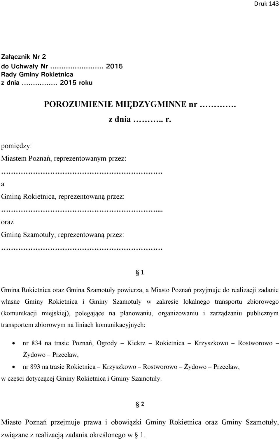 lokalnego transportu zbiorowego (komunikacji miejskiej), polegające na planowaniu, organizowaniu i zarządzaniu publicznym transportem zbiorowym na liniach komunikacyjnych: nr 834 na trasie Poznań,