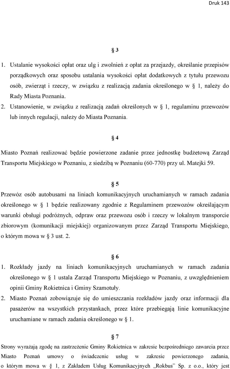 Ustanowienie, w związku z realizacją zadań określonych w 1, regulaminu przewozów lub innych regulacji, należy do Miasta Poznania.