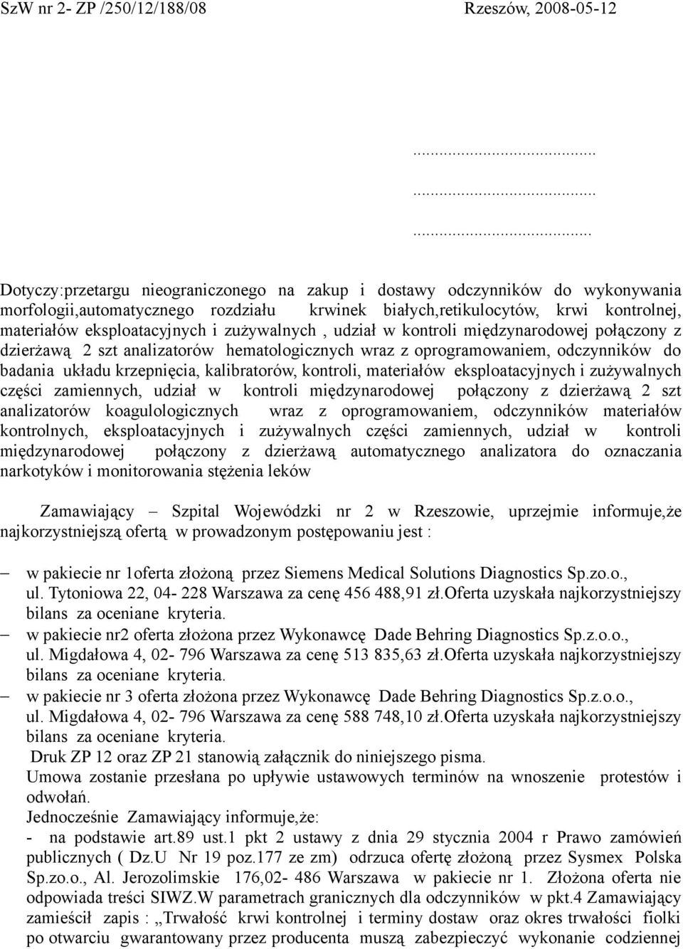 zużywalnych, udział w kontroli międzynarodowej połączony z dzierżawą 2 szt analizatorów hematologicznych wraz z oprogramowaniem, odczynników do badania układu krzepnięcia, kalibratorów, kontroli,