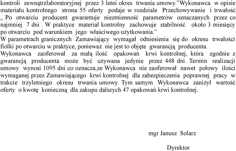 W praktyce materiał kontrolny zachowuje stabilność około 3 miesięcy po otwarciu pod warunkiem jego właściwego użytkowania.