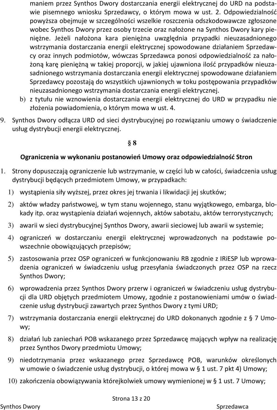 Jeżeli nałożona kara pieniężna uwzględnia przypadki nieuzasadnionego wstrzymania dostarczania energii elektrycznej spowodowane działaniem Sprzedawcy oraz innych podmiotów, wówczas ponosi