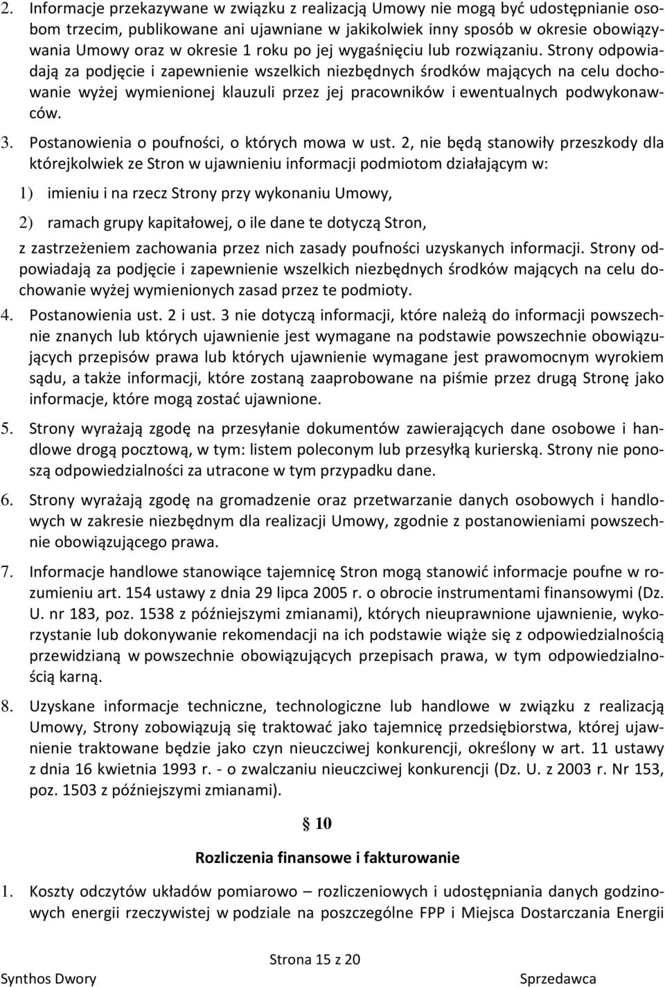 Strony odpowiadają za podjęcie i zapewnienie wszelkich niezbędnych środków mających na celu dochowanie wyżej wymienionej klauzuli przez jej pracowników i ewentualnych podwykonawców. 3.