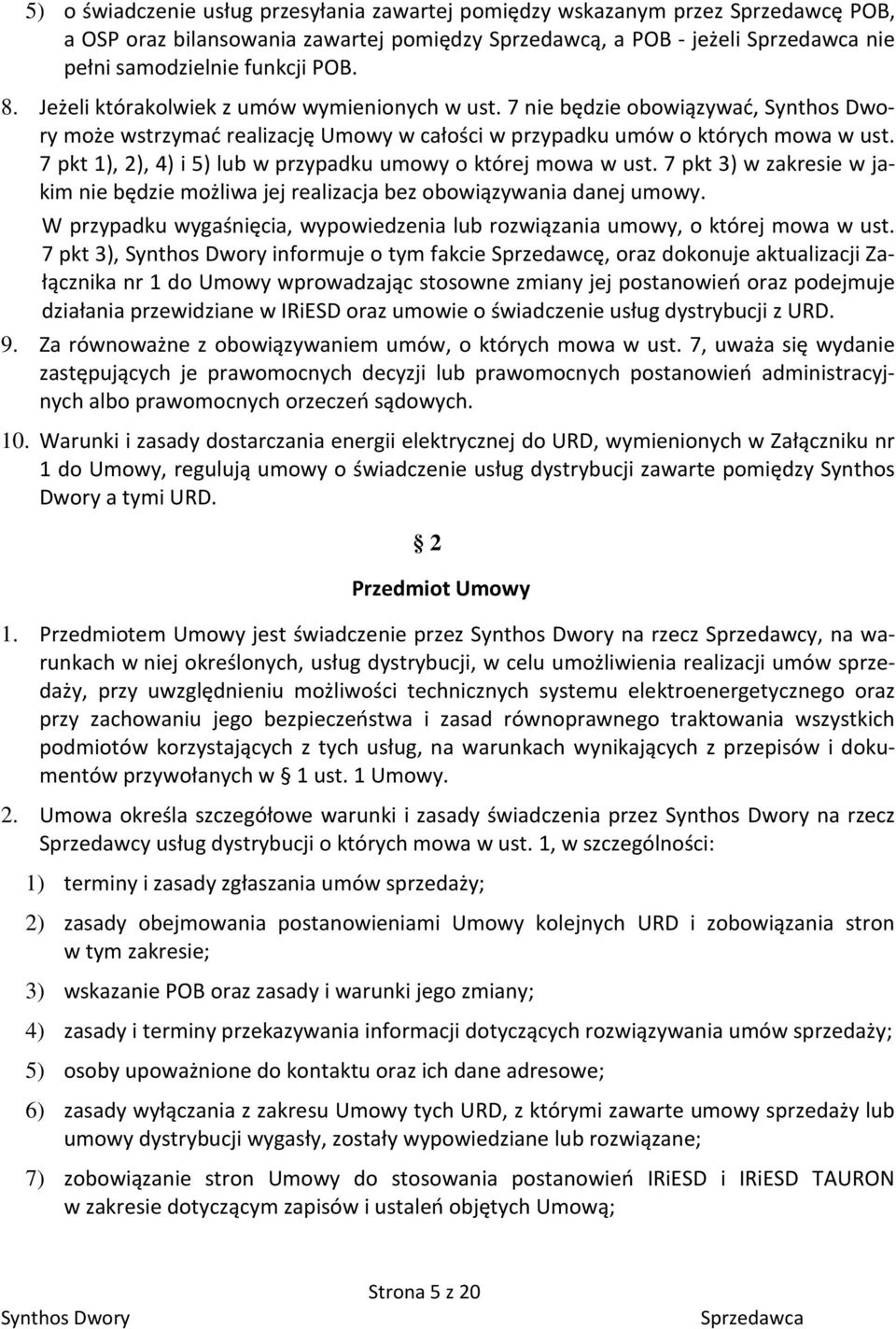 7 pkt 1), 2), 4) i 5) lub w przypadku umowy o której mowa w ust. 7 pkt 3) w zakresie w jakim nie będzie możliwa jej realizacja bez obowiązywania danej umowy.