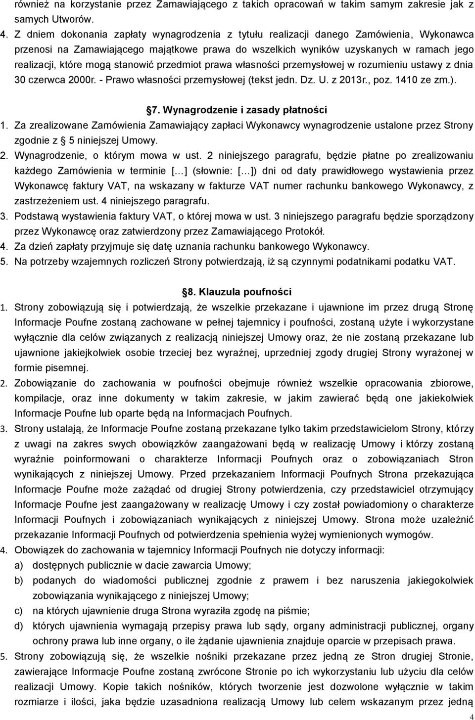 stanowić przedmiot prawa własności przemysłowej w rozumieniu ustawy z dnia 30 czerwca 2000r. - Prawo własności przemysłowej (tekst jedn. Dz. U. z 2013r., poz. 1410 ze zm.). 7.