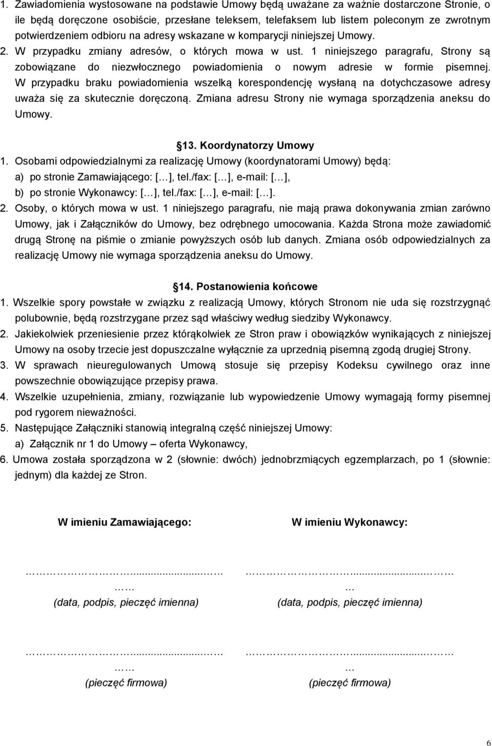 1 niniejszego paragrafu, Strony są zobowiązane do niezwłocznego powiadomienia o nowym adresie w formie pisemnej.