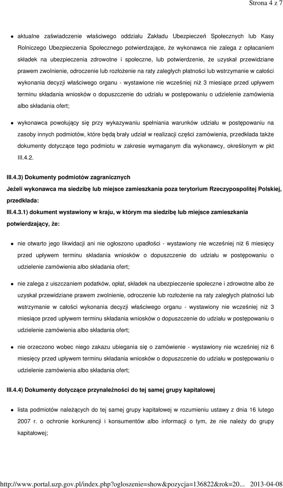 właściwego organu - wystawione nie wcześniej niż 3 miesiące przed upływem terminu składania wniosków o dopuszczenie do udziału w postępowaniu o udzielenie zamówienia albo składania ofert; wykonawca