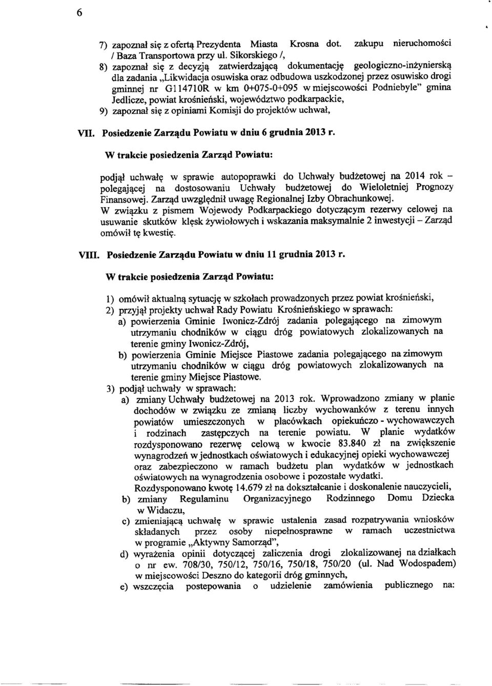 o+075-0+095 w miejscowości Podniebyle" gmina Jedlicze, powiat krośnieński, województwo podkarpackie, 9) zapoznał się z opiniami Komisji do projektów uchwał, VII.