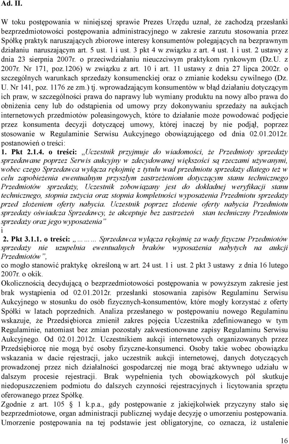 zbiorowe interesy konsumentów polegających na bezprawnym działaniu naruszającym art. 5 ust. 1 i ust. 3 pkt 4 w związku z art. 4 ust. 1 i ust. 2 ustawy z dnia 23 sierpnia 2007r.