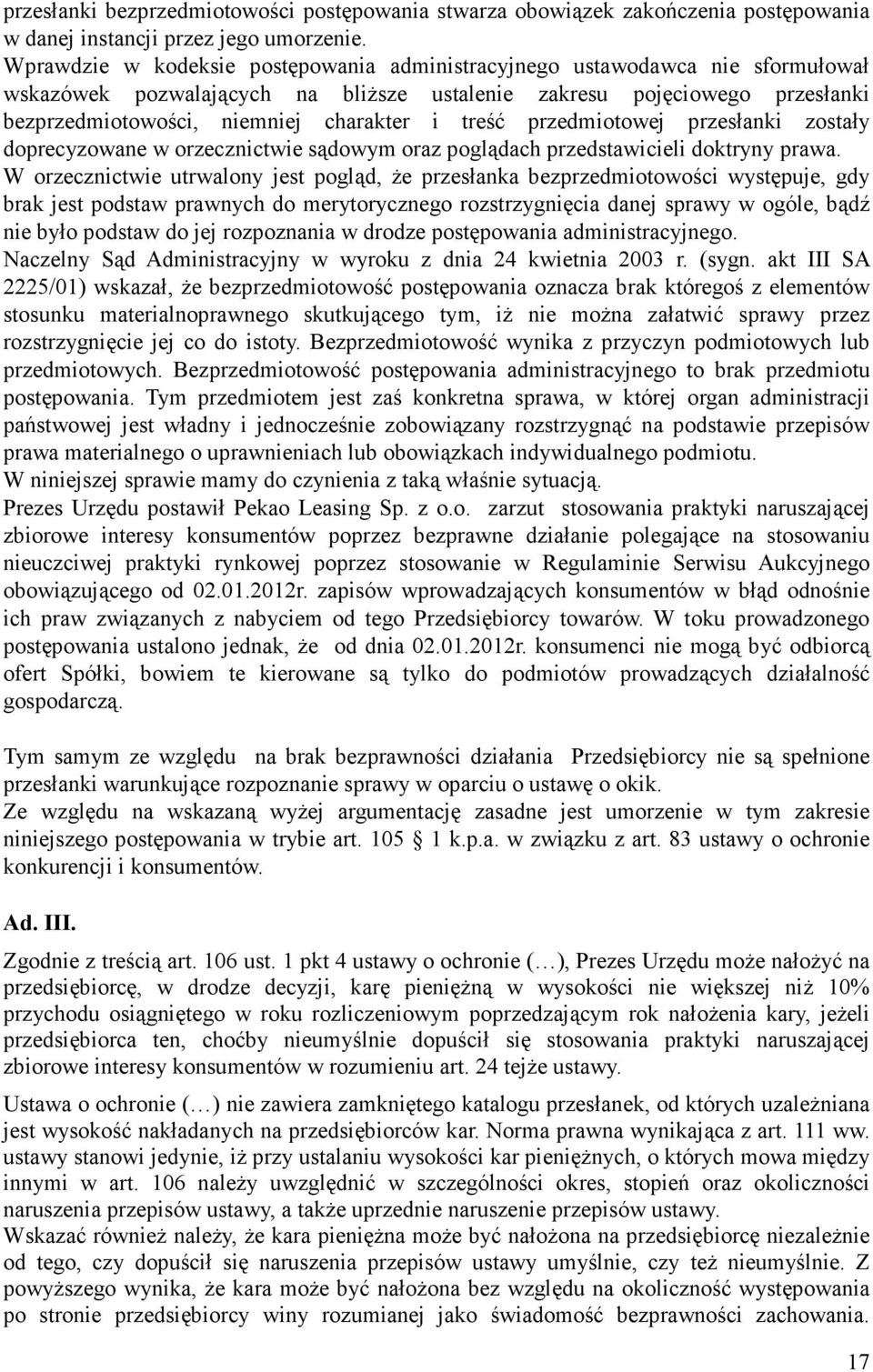 treść przedmiotowej przesłanki zostały doprecyzowane w orzecznictwie sądowym oraz poglądach przedstawicieli doktryny prawa.