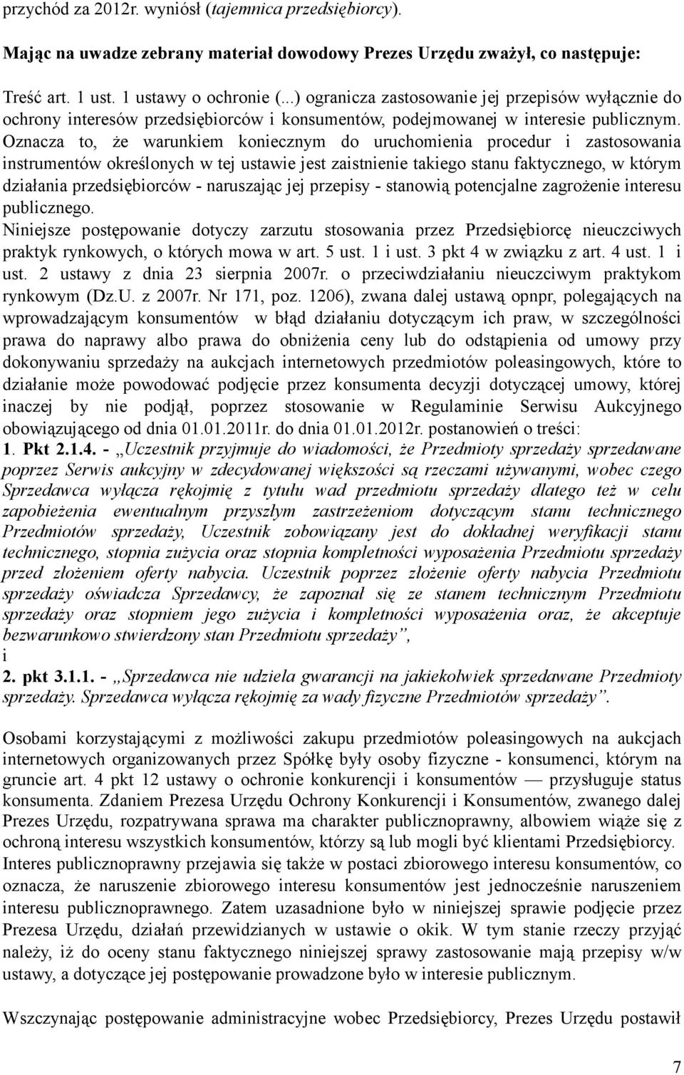 Oznacza to, Ŝe warunkiem koniecznym do uruchomienia procedur i zastosowania instrumentów określonych w tej ustawie jest zaistnienie takiego stanu faktycznego, w którym działania przedsiębiorców -