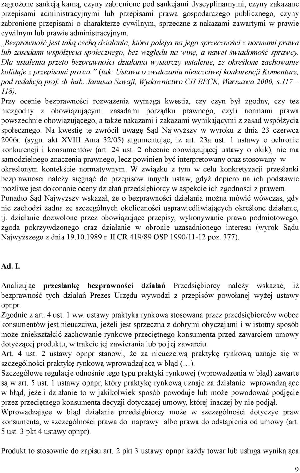 Bezprawność jest taką cechą działania, która polega na jego sprzeczności z normami prawa lub zasadami współŝycia społecznego, bez względu na winę, a nawet świadomość sprawcy.