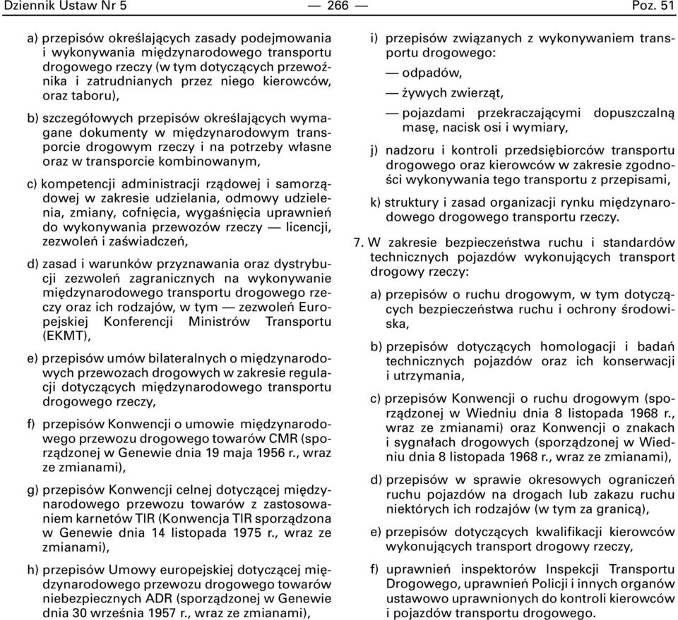 szczegó owych przepisów okreêlajàcych wymagane dokumenty w mi dzynarodowym transporcie drogowym rzeczy i na potrzeby w asne oraz w transporcie kombinowanym, c) kompetencji administracji rzàdowej i