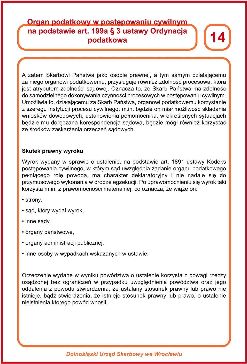 zdolności sądowej. Oznacza to, że Skarb Państwa ma zdolność do samodzielnego dokonywania czynności procesowych w postępowaniu cywilnym.