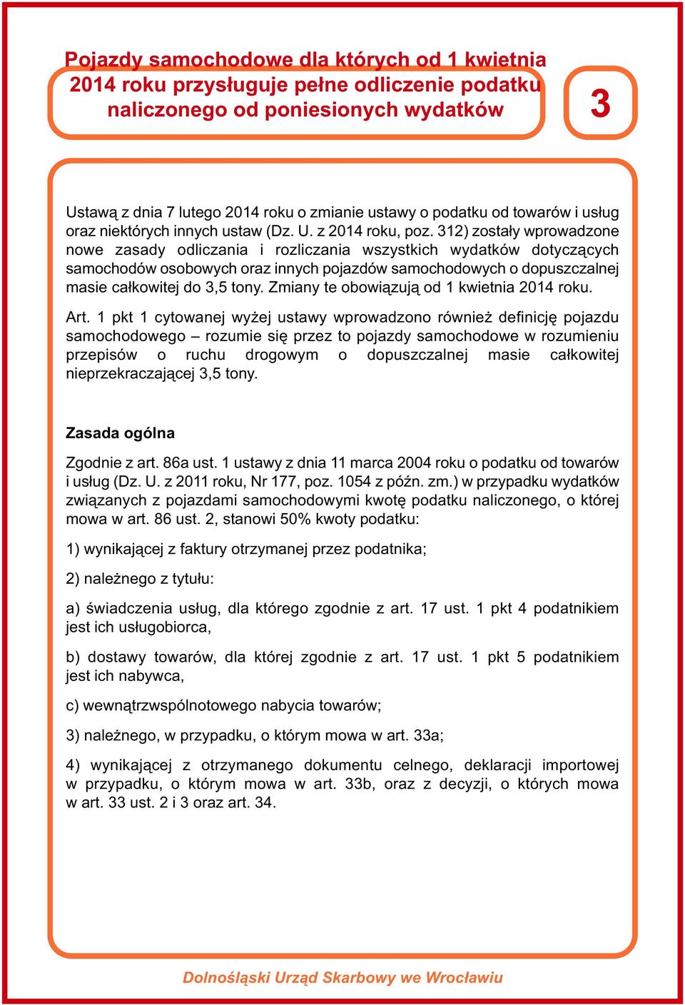 312) zostały wprowadzone nowe zasady odliczania i rozliczania wszystkich wydatków dotyczących samochodów osobowych oraz innych pojazdów samochodowych o dopuszczalnej masie całkowitej do 3,5 tony.