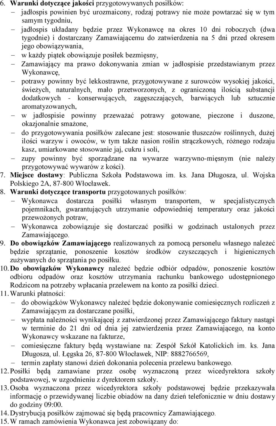 dokonywania zmian w jadłospisie przedstawianym przez Wykonawcę, potrawy powinny być lekkostrawne, przygotowywane z surowców wysokiej jakości, świeżych, naturalnych, mało przetworzonych, z ograniczoną