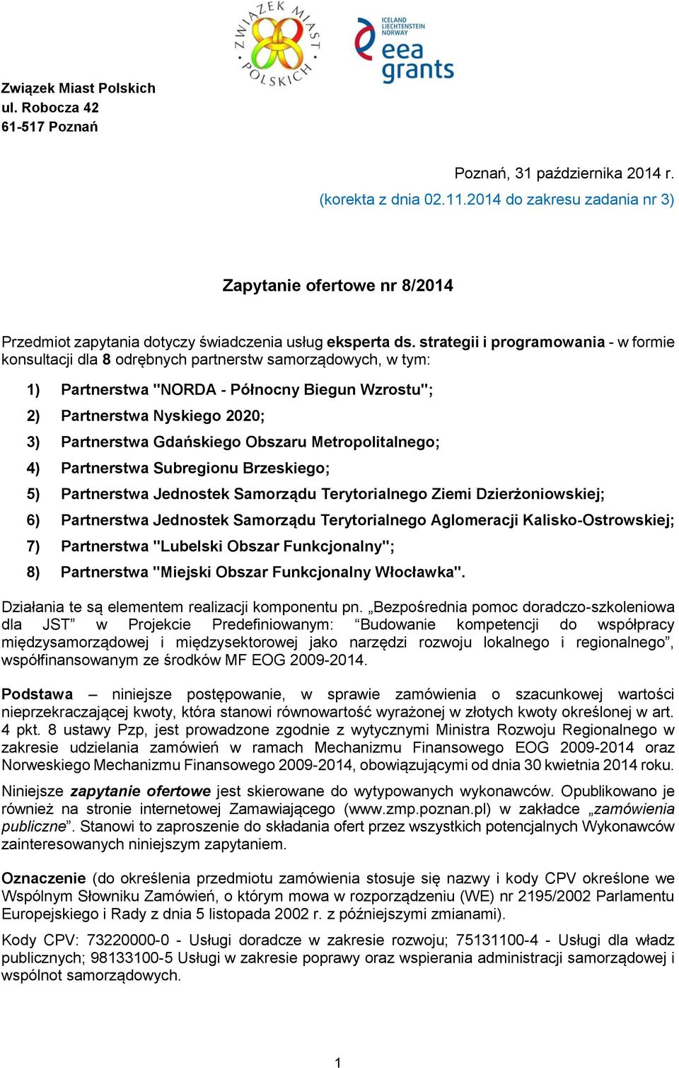 strategii i programowania - w formie konsultacji dla 8 odrębnych partnerstw samorządowych, w tym: 1) Partnerstwa "NORDA - Północny Biegun Wzrostu"; 2) Partnerstwa Nyskiego 2020; 3) Partnerstwa